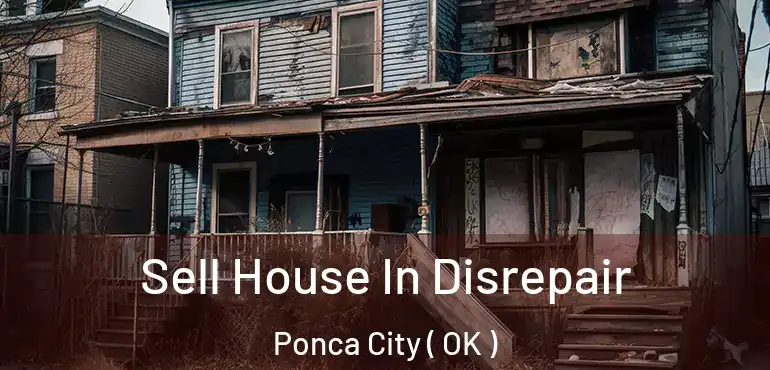 Sell House In Disrepair Ponca City ( OK )