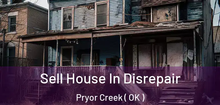 Sell House In Disrepair Pryor Creek ( OK )