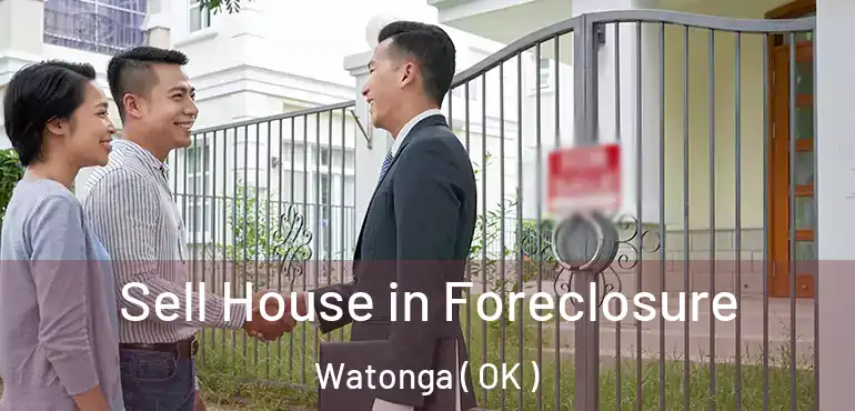 Sell House in Foreclosure Watonga ( OK )