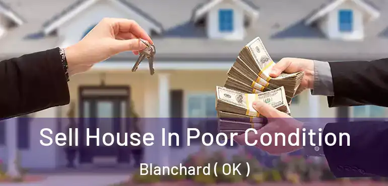 Sell House In Poor Condition Blanchard ( OK )