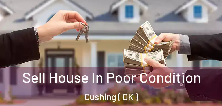 Sell House In Poor Condition Cushing ( OK )