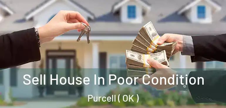 Sell House In Poor Condition Purcell ( OK )