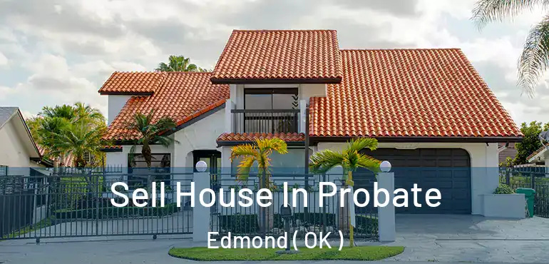  Sell House In Probate Edmond ( OK )