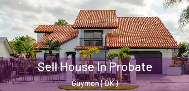 Sell House In Probate Guymon ( OK )