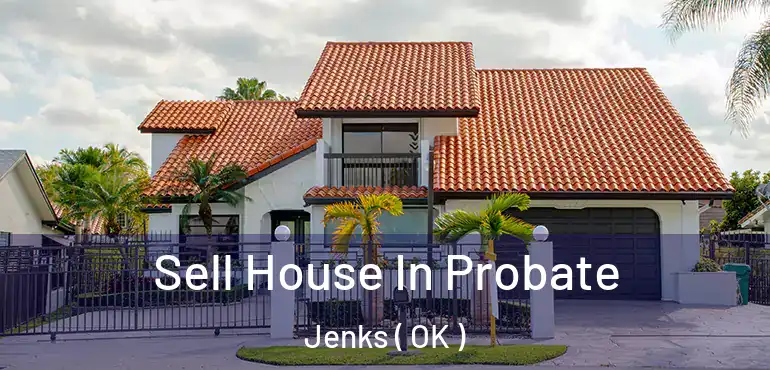  Sell House In Probate Jenks ( OK )