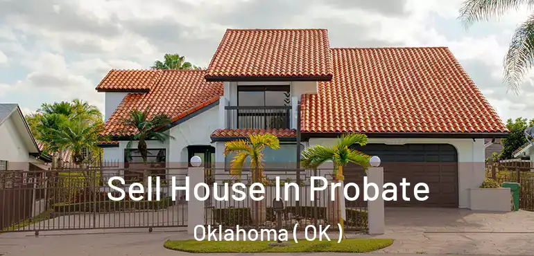 Sell House In Probate Oklahoma ( OK )