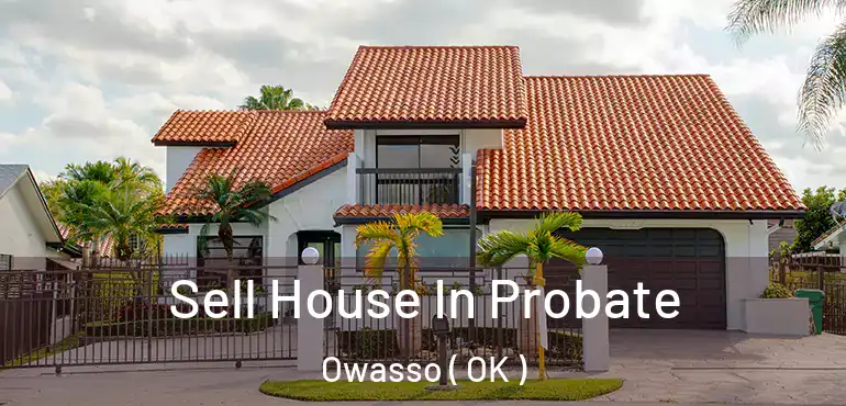  Sell House In Probate Owasso ( OK )