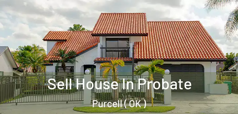  Sell House In Probate Purcell ( OK )