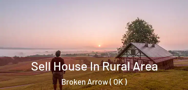 Sell House In Rural Area Broken Arrow ( OK )