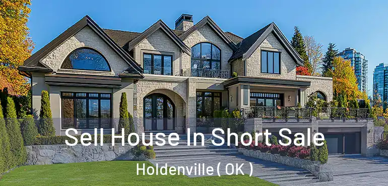 Sell House In Short Sale Holdenville ( OK )