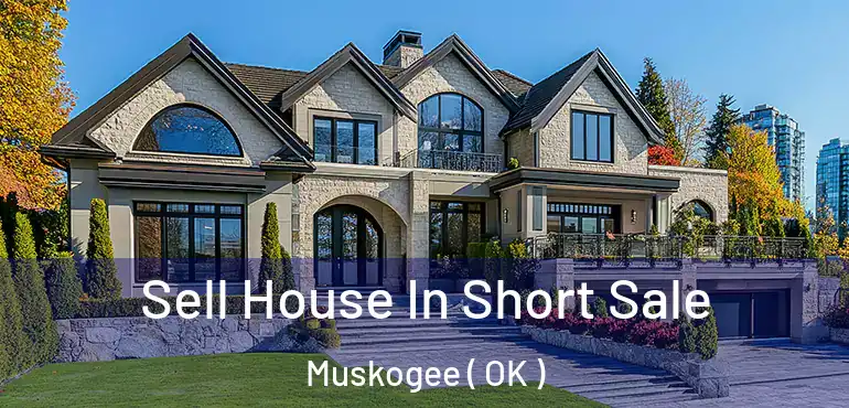 Sell House In Short Sale Muskogee ( OK )