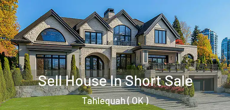 Sell House In Short Sale Tahlequah ( OK )