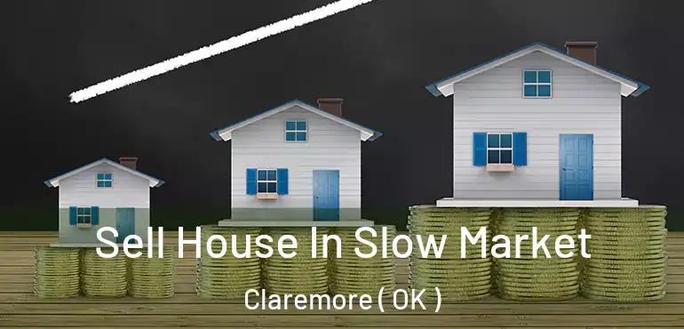 Sell House In Slow Market Claremore ( OK )
