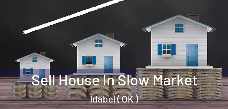  Sell House In Slow Market Idabel ( OK )