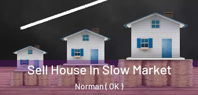 Sell House In Slow Market Norman ( OK )