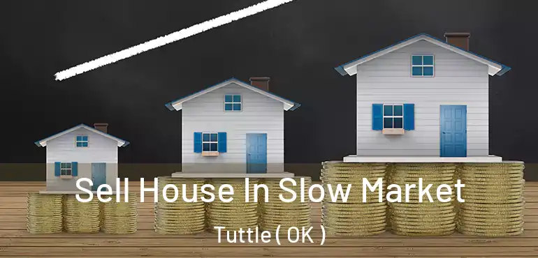  Sell House In Slow Market Tuttle ( OK )