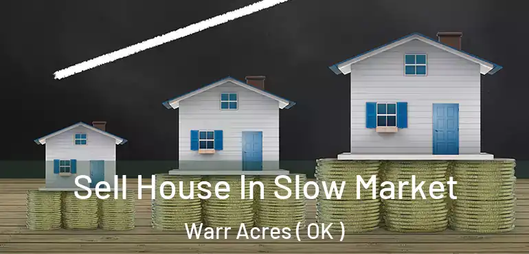 Sell House In Slow Market Warr Acres ( OK )