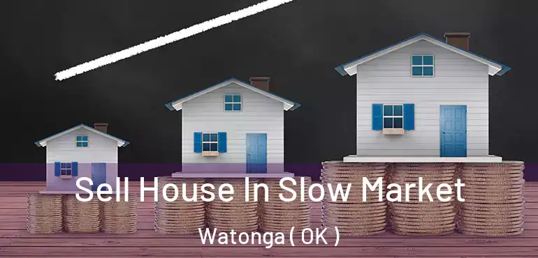 Sell House In Slow Market Watonga ( OK )