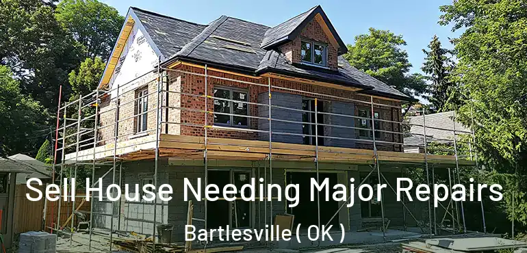  Sell House Needing Major Repairs Bartlesville ( OK )