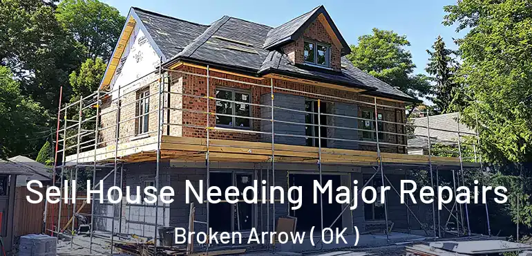 Sell House Needing Major Repairs Broken Arrow ( OK )