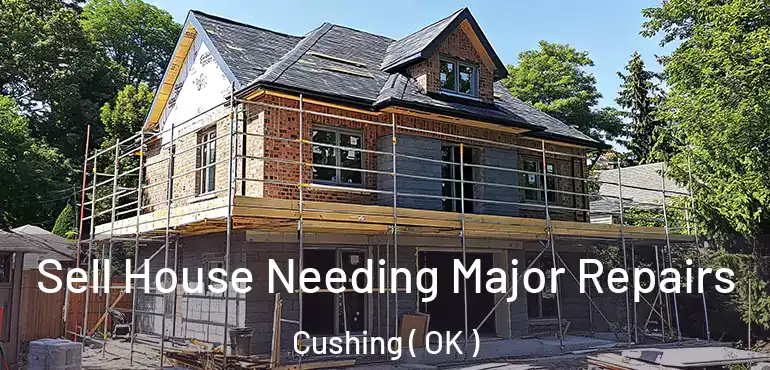 Sell House Needing Major Repairs Cushing ( OK )
