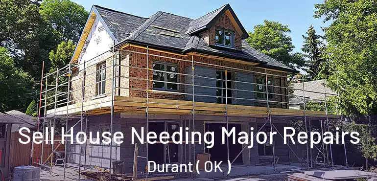  Sell House Needing Major Repairs Durant ( OK )