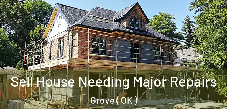  Sell House Needing Major Repairs Grove ( OK )