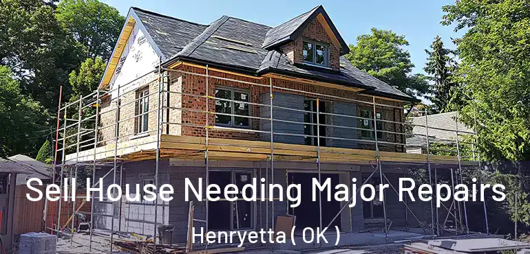 Sell House Needing Major Repairs Henryetta ( OK )