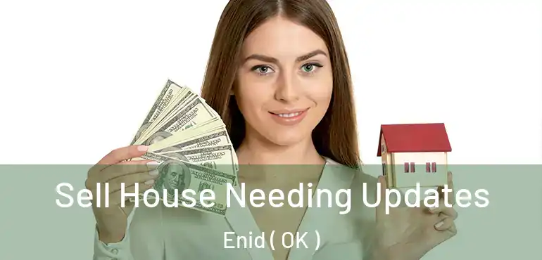 Sell House Needing Updates Enid ( OK )