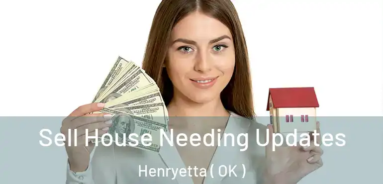 Sell House Needing Updates Henryetta ( OK )