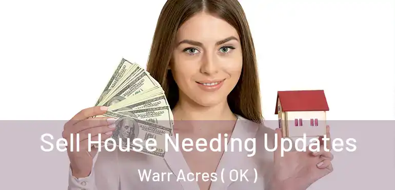 Sell House Needing Updates Warr Acres ( OK )