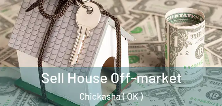 Sell House Off-market Chickasha ( OK )