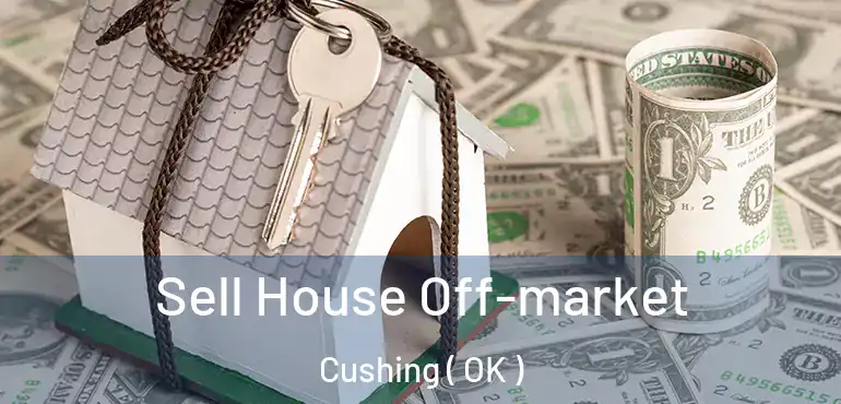 Sell House Off-market Cushing ( OK )