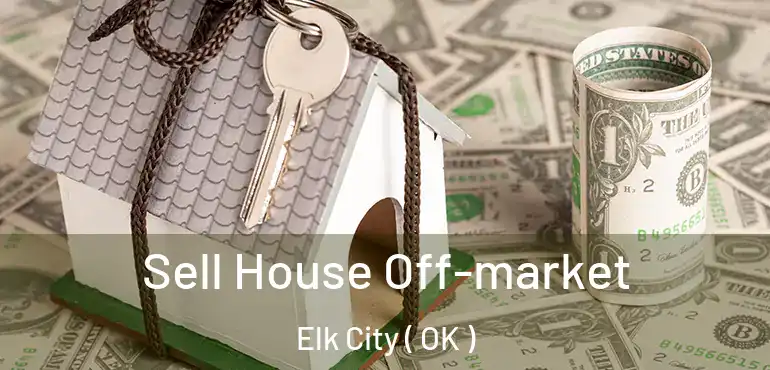 Sell House Off-market Elk City ( OK )