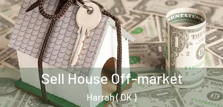 Sell House Off-market Harrah ( OK )