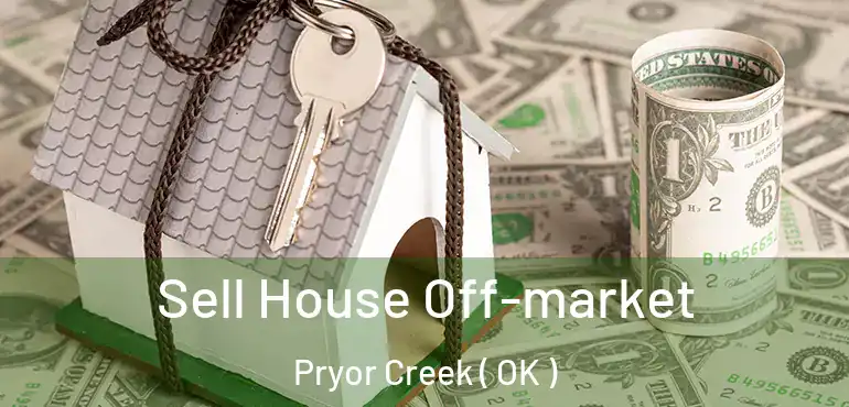  Sell House Off-market Pryor Creek ( OK )