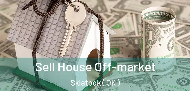 Sell House Off-market Skiatook ( OK )