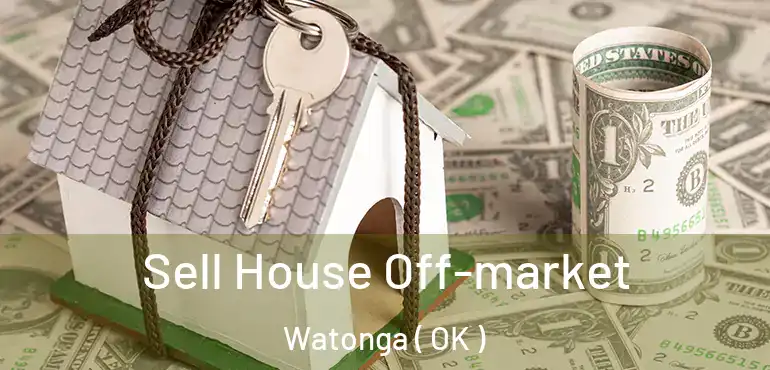 Sell House Off-market Watonga ( OK )