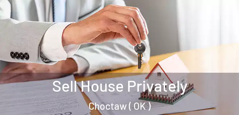 Sell House Privately Choctaw ( OK )