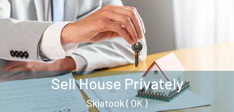 Sell House Privately Skiatook ( OK )