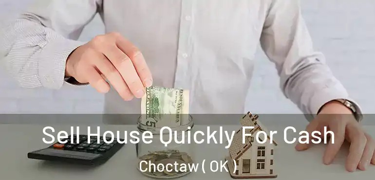  Sell House Quickly For Cash Choctaw ( OK )