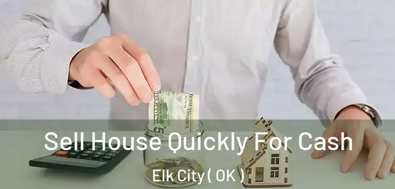  Sell House Quickly For Cash Elk City ( OK )