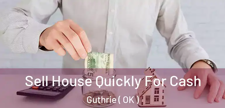  Sell House Quickly For Cash Guthrie ( OK )