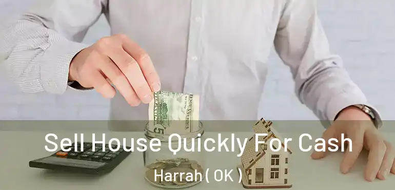 Sell House Quickly For Cash Harrah ( OK )