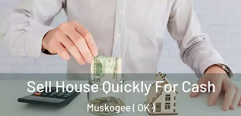  Sell House Quickly For Cash Muskogee ( OK )