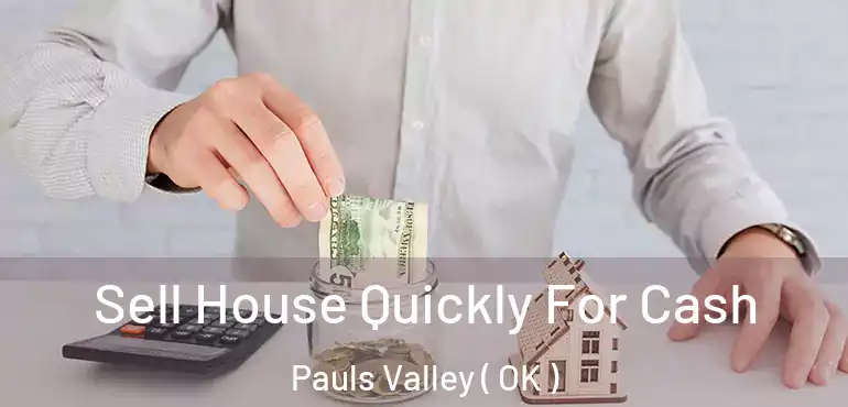 Sell House Quickly For Cash Pauls Valley ( OK )