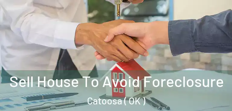 Sell House To Avoid Foreclosure Catoosa ( OK )