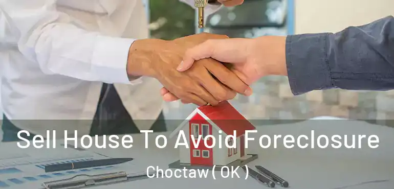 Sell House To Avoid Foreclosure Choctaw ( OK )