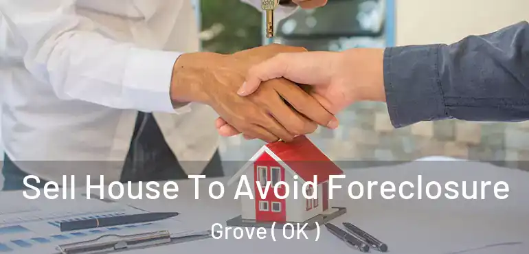Sell House To Avoid Foreclosure Grove ( OK )