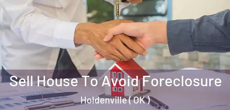 Sell House To Avoid Foreclosure Holdenville ( OK )